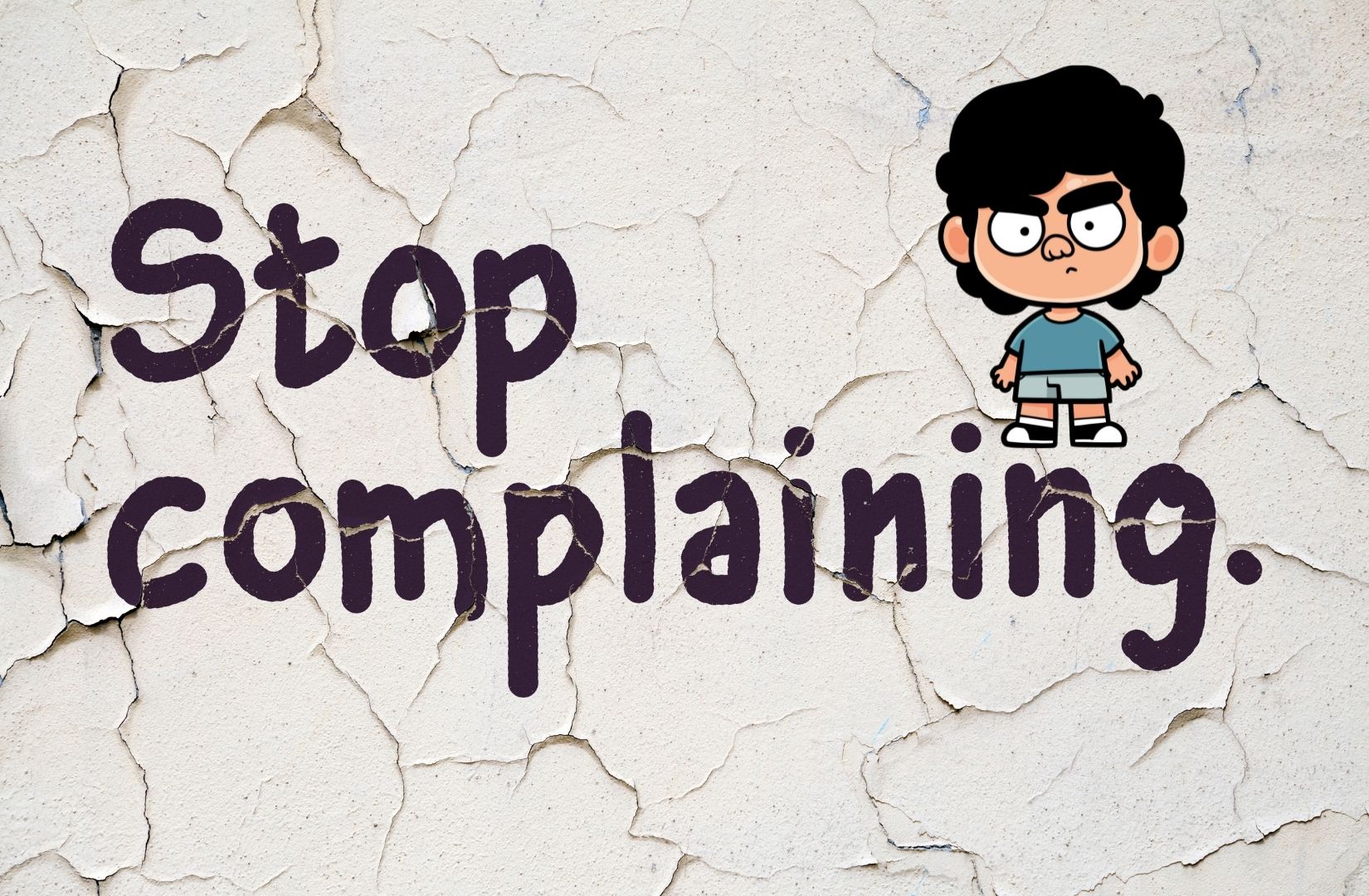 Why Should You Stop Complaining ?