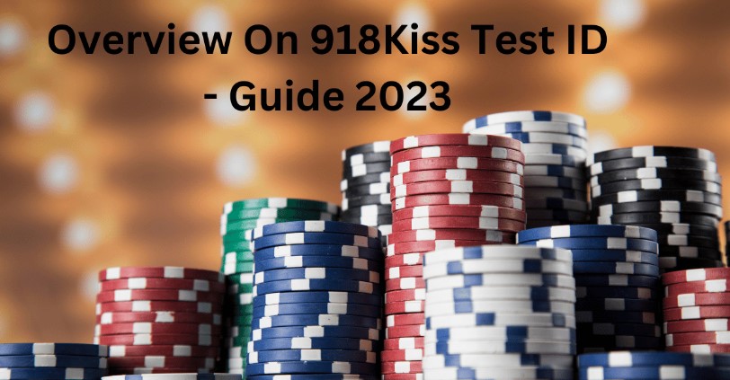 Overview On 918Kiss Test ID - Guide 2023