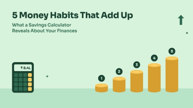 5 Money Habits That Add Up: What a Savings Calculator Reveals About Your Finances