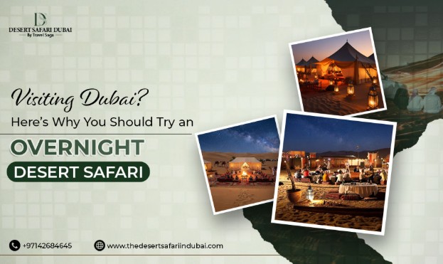 Visiting Dubai? Here’s Why You Should Try an Overnight Desert Safari